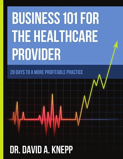 Business 101 for the Health Care Provider: 28 Days to a More Profitable Practice