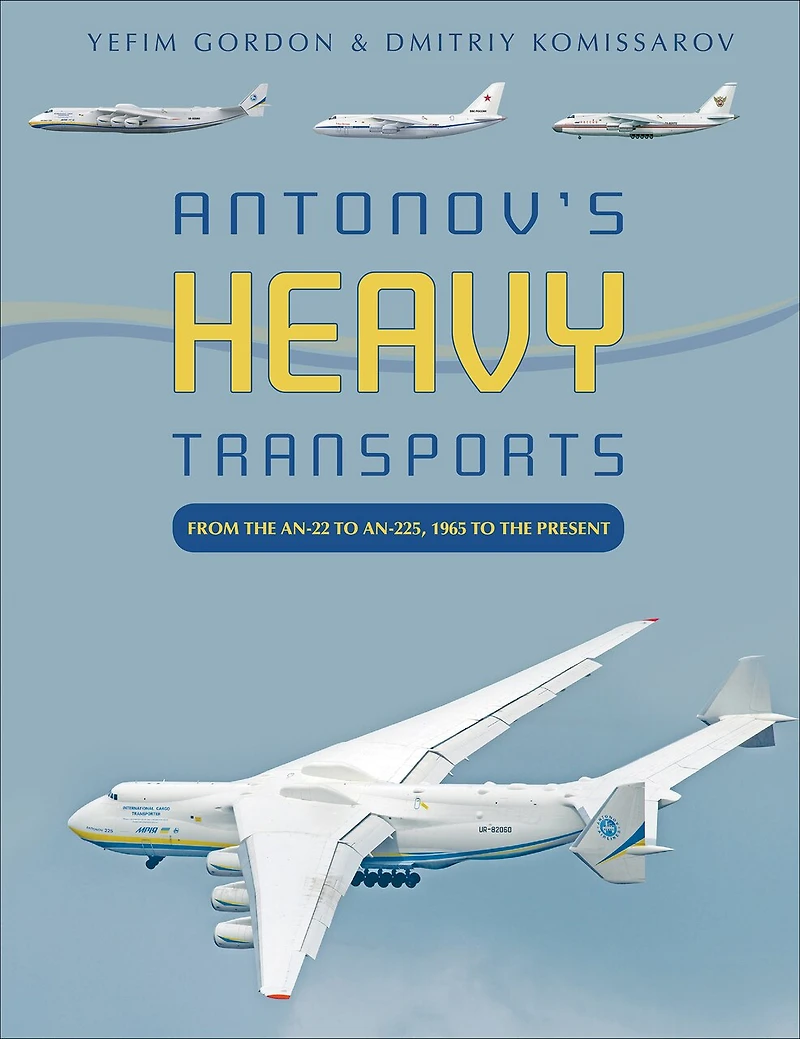Antonov's Heavy Transports: From The An-22 To An-225, 1965 To The Present