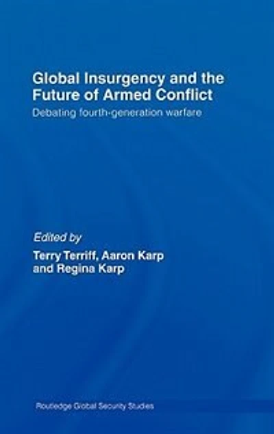 Global Insurgency and the Future of Armed Conflict: Debating Fourth-Generation Warfare