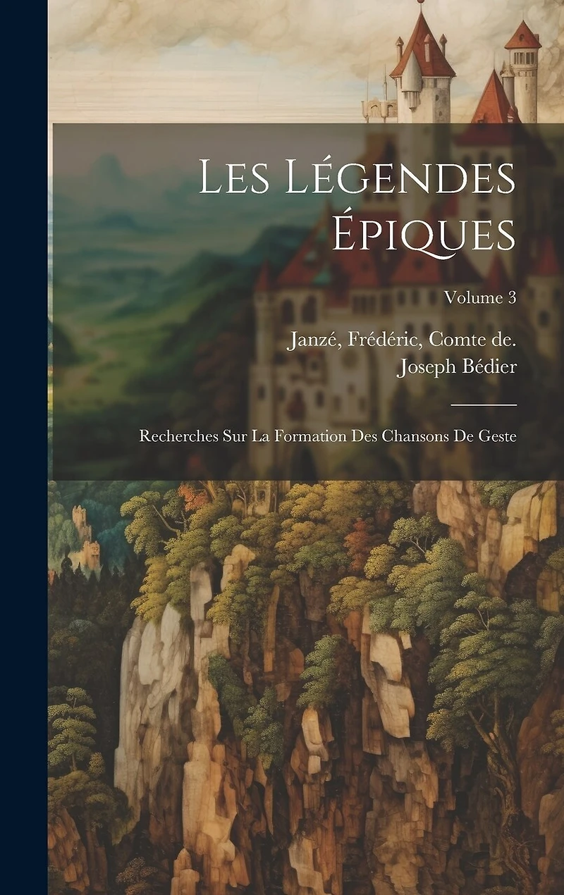 Les légendes épiques: Recherches sur la formation des chansons de geste; Volume 3