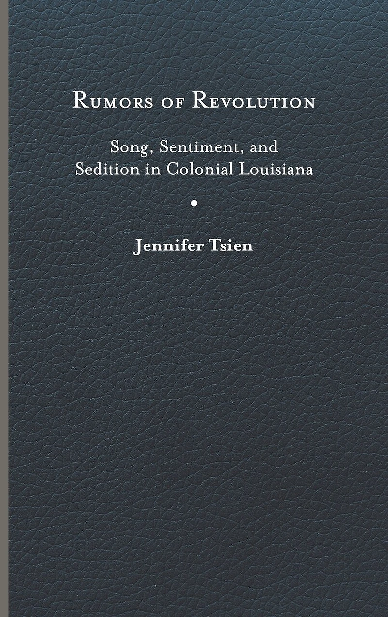 Rumors of Revolution: Song, Sentiment, and Sedition Colonial Louisiana