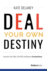 Deal Your Own Destiny: Increase Your Odds, Win Big And Become Extraordinary