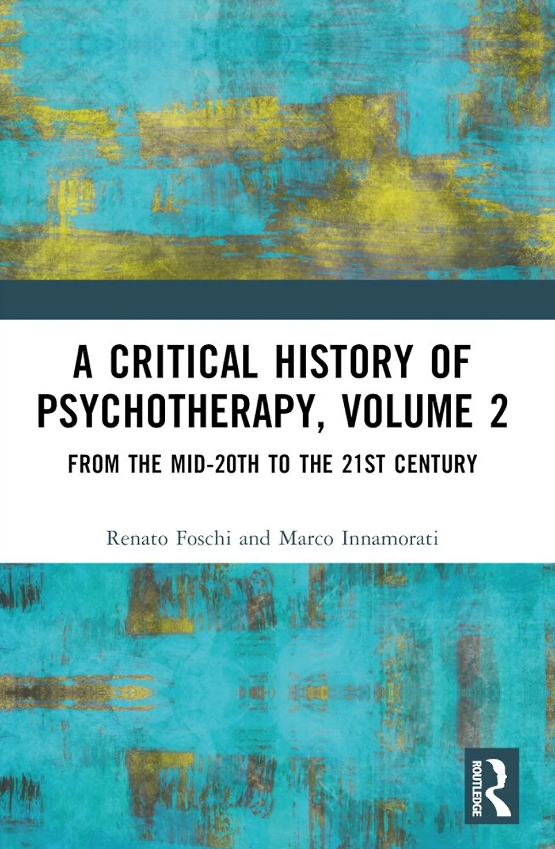 A Critical History of Psychotherapy, Volume 2: From the Mid-20th to 21st Century