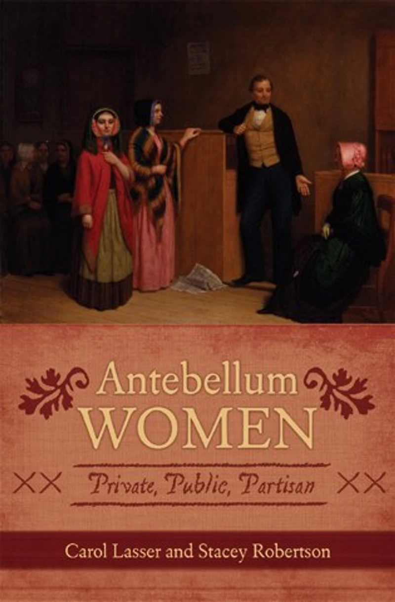 Antebellum Women: Private, Public, Partisan