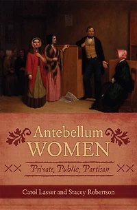 Antebellum Women: Private, Public, Partisan