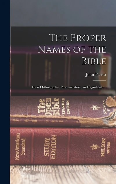 The Proper Names of the Bible: Their Orthography, Pronunciation
