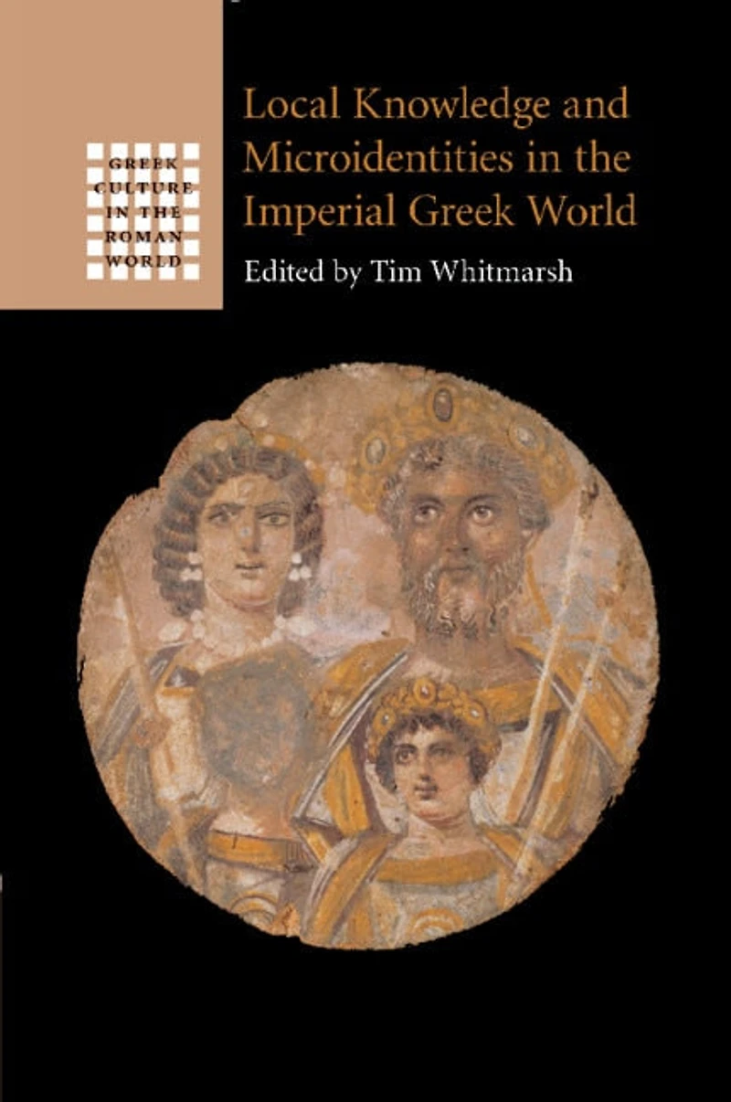 Local Knowledge and Microidentities the Imperial Greek World