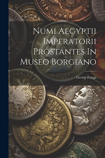 Numi Aegyptii Imperatorii Prostantes In Museo Borgiano