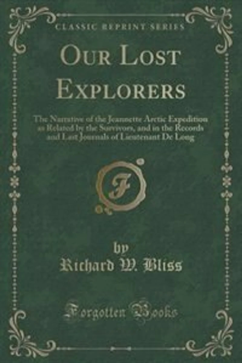Our Lost Explorers: the Narrative of Jeannette Arctic Expedition as Related by Survivors, and Records an