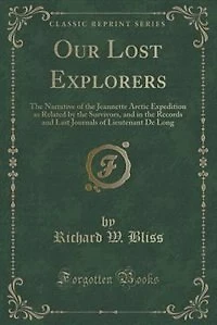 Our Lost Explorers: the Narrative of Jeannette Arctic Expedition as Related by Survivors, and Records an