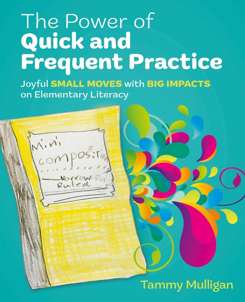 The Power of Quick and Frequent Practice: Joyful small moves with big impacts on elementary literacy