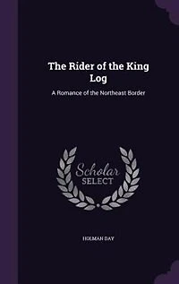 the Rider of King Log: A Romance Northeast Border (Classic Reprint)