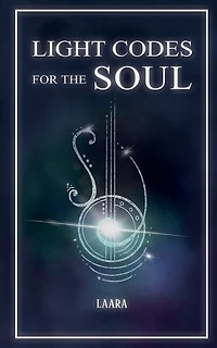 Light Codes for the Soul: Wisdom, Symbols, and Stories Energy Healing Ascension