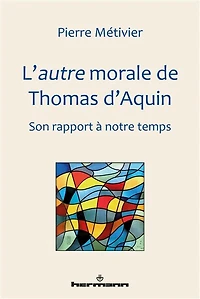 L' autre morale de Thomas d'Aquin: son rapport à notre temps