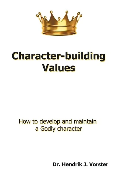 Character-building Values: How to develop and maintain a Godly character.