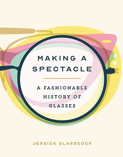 Making A Spectacle: Fashionable History of Glasses