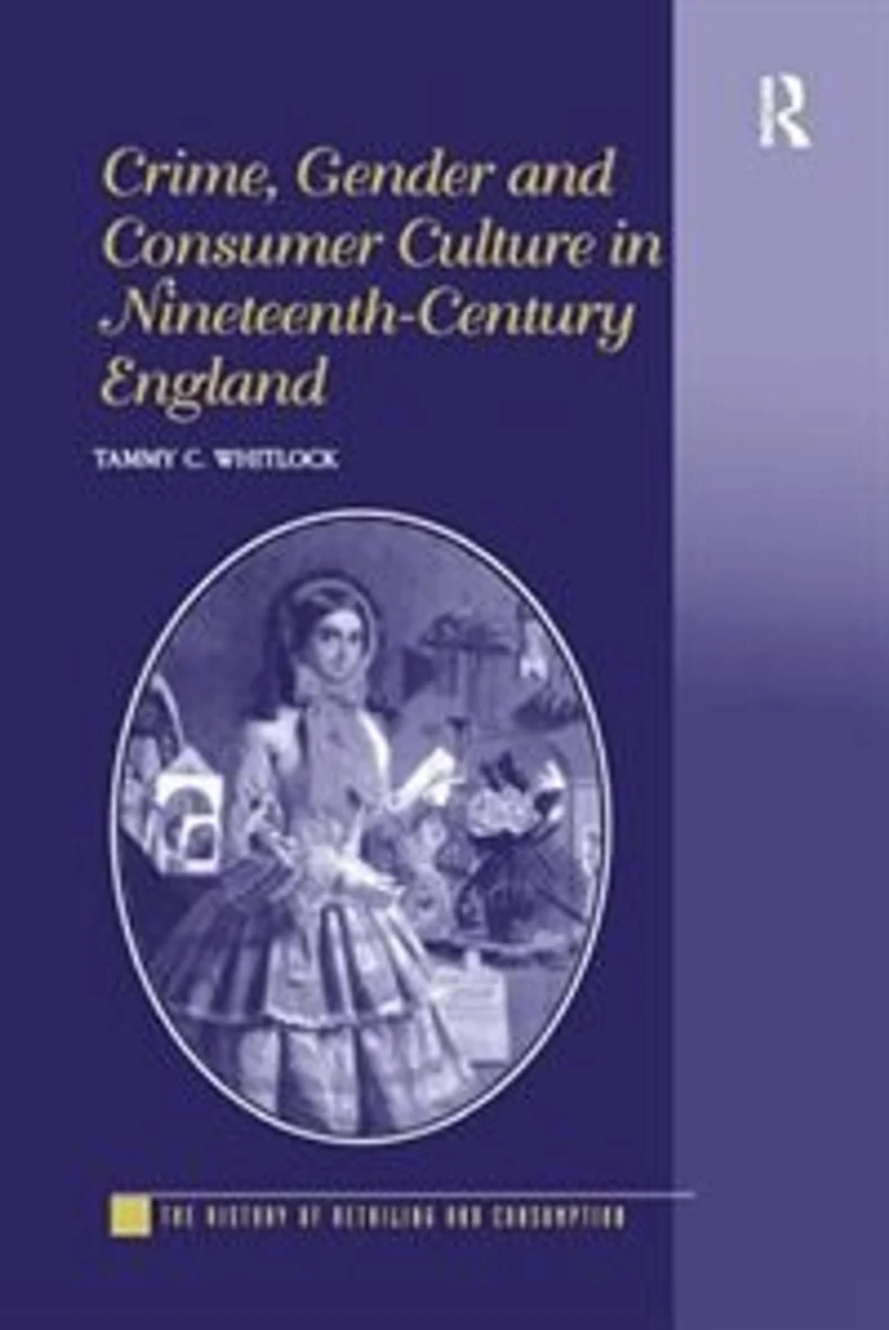 Crime, Gender And Consumer Culture Nineteenth-century England