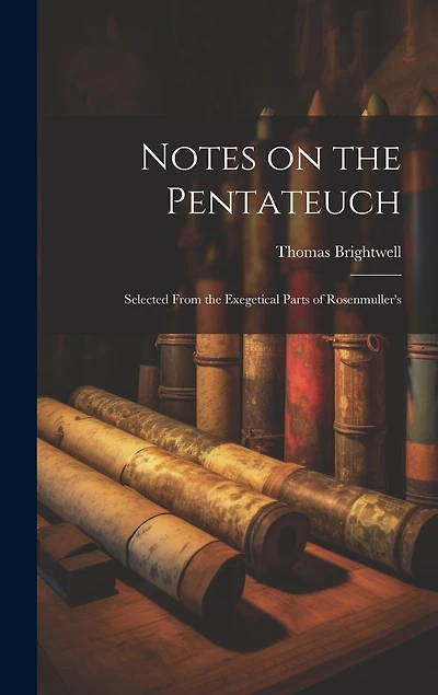 Notes on the Pentateuch: Selected From the Exegetical Parts of Rosenmuller's
