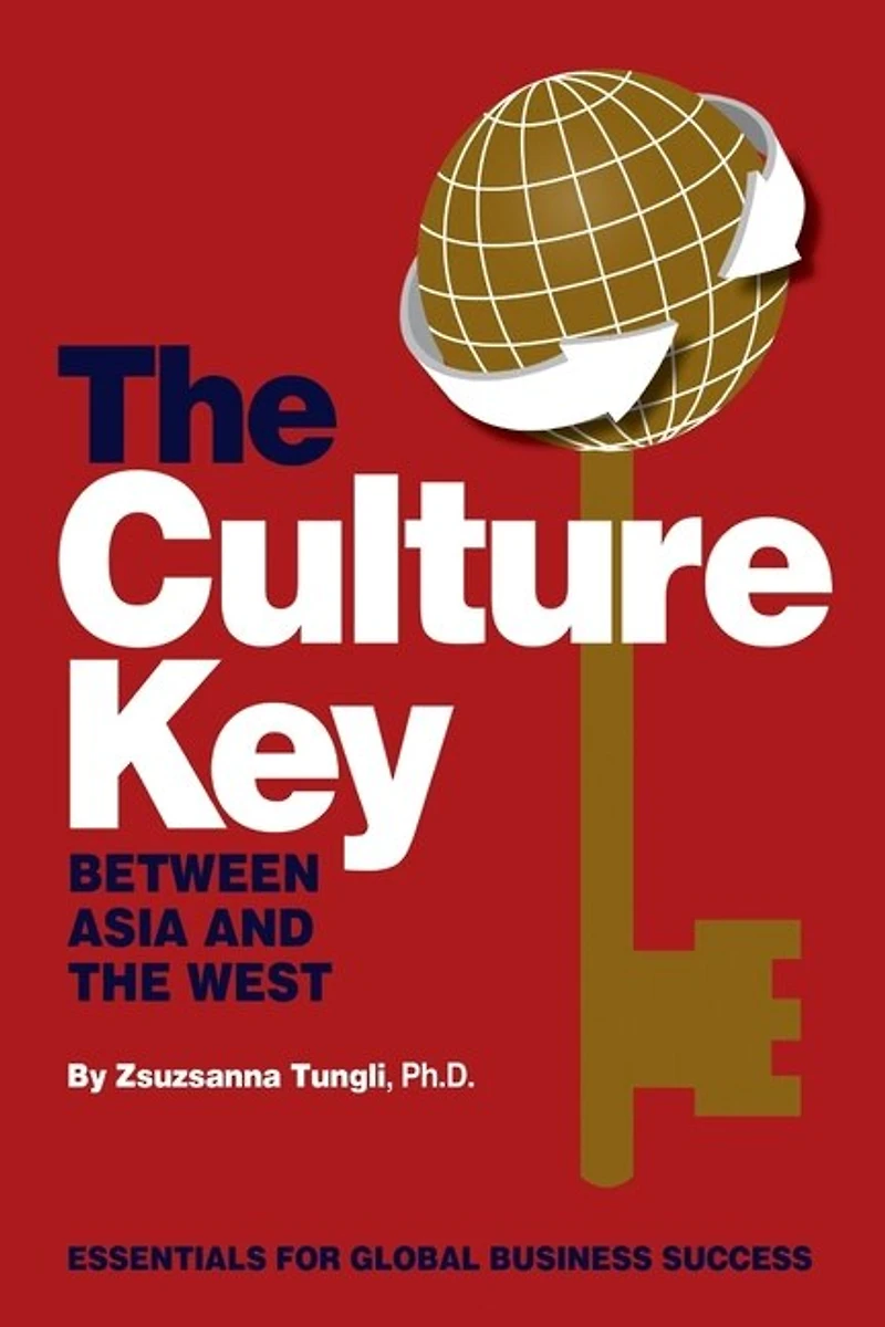 The Culture Key Between Asia and the West: Essentials For Global Business Success