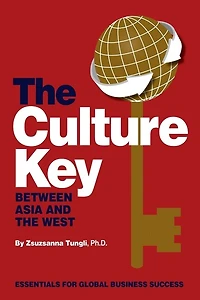 The Culture Key Between Asia and the West: Essentials For Global Business Success
