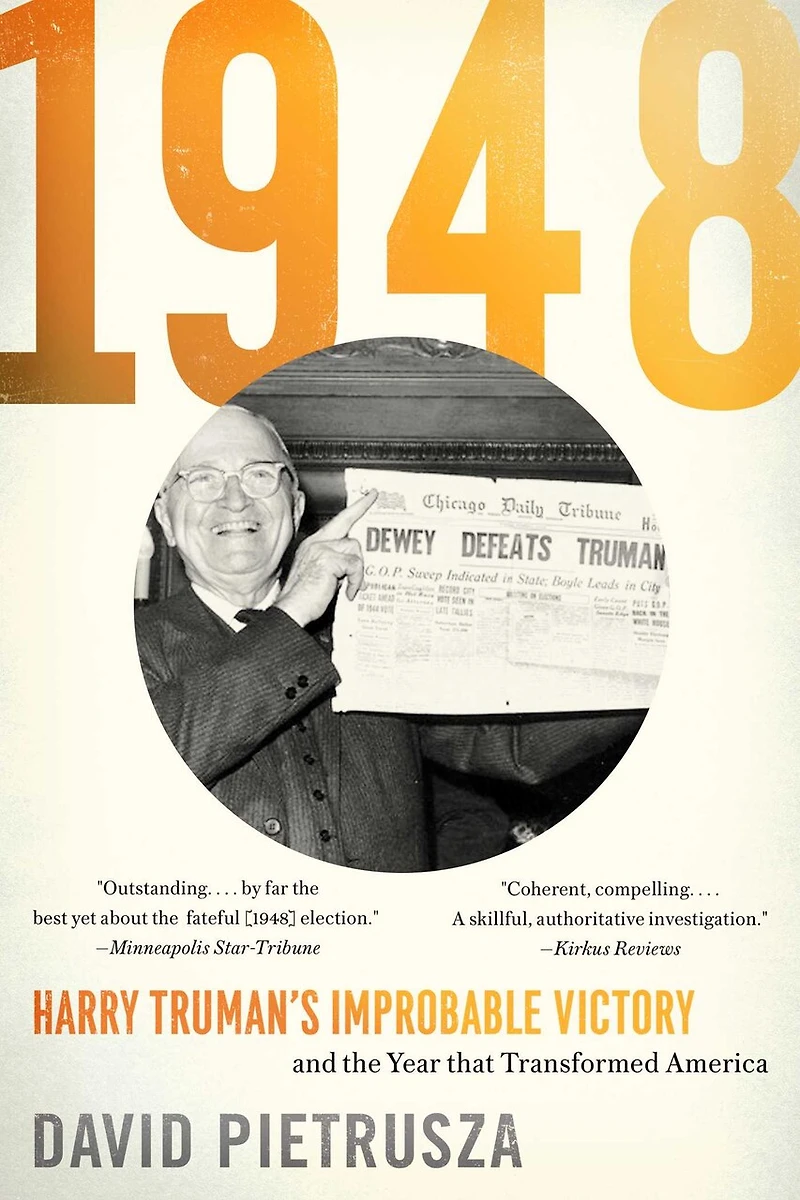 1948: Harry Truman's Improbable Victory And The Year That Transformed America