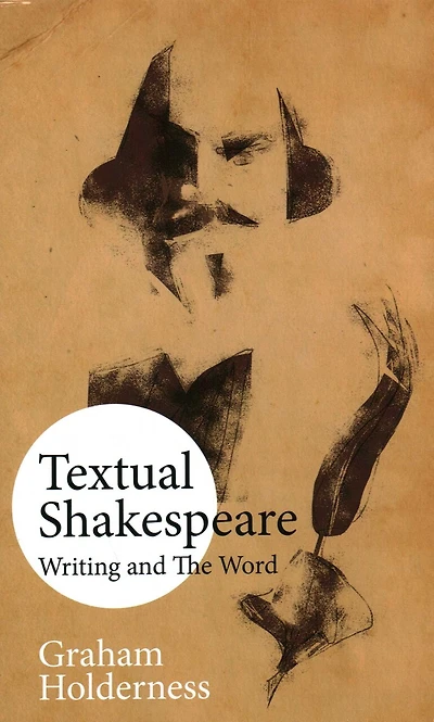 Textual Shakespeare: Writing And The Word
