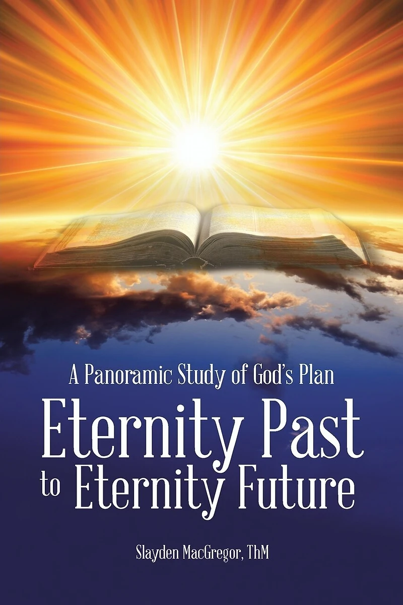 A Panoramic Study of God's Plan: Eternity Past to Future
