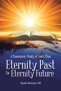 A Panoramic Study of God's Plan: Eternity Past to Future