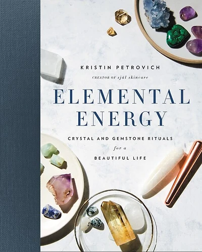 ELEMENTAL ENERGY: Crystal and Gemstone Rituals for a Beautiful Life