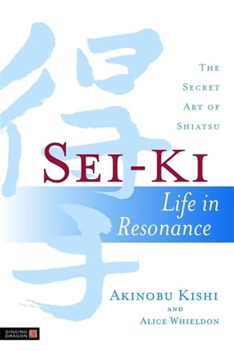 Sei-Ki: Life Resonance - The Secret Art of Shiatsu