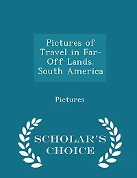 Pictures of Travel Far-Off Lands. South America