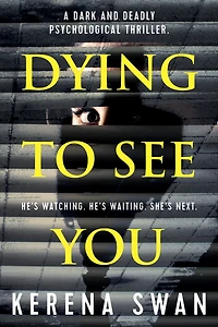Dying To See You: A Dark And Deadly Psychological Thriller