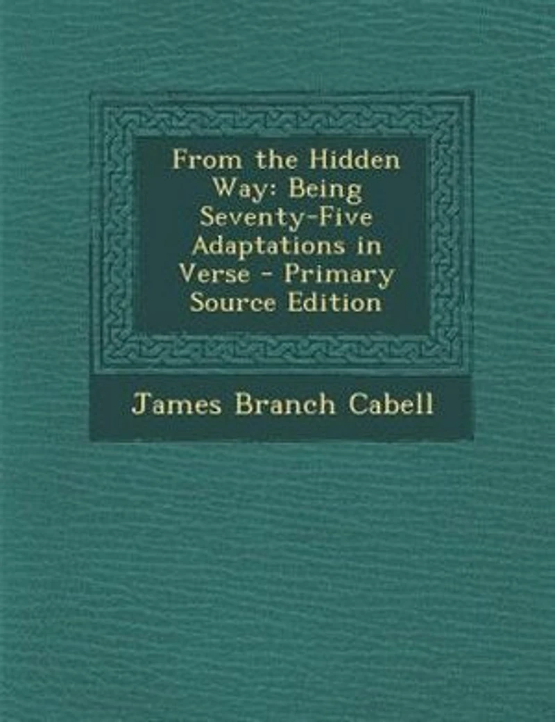 From the Hidden Way: Being Seventy-Five Adaptations Verse (Classic Reprint)