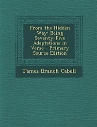 From the Hidden Way: Being Seventy-Five Adaptations Verse (Classic Reprint)