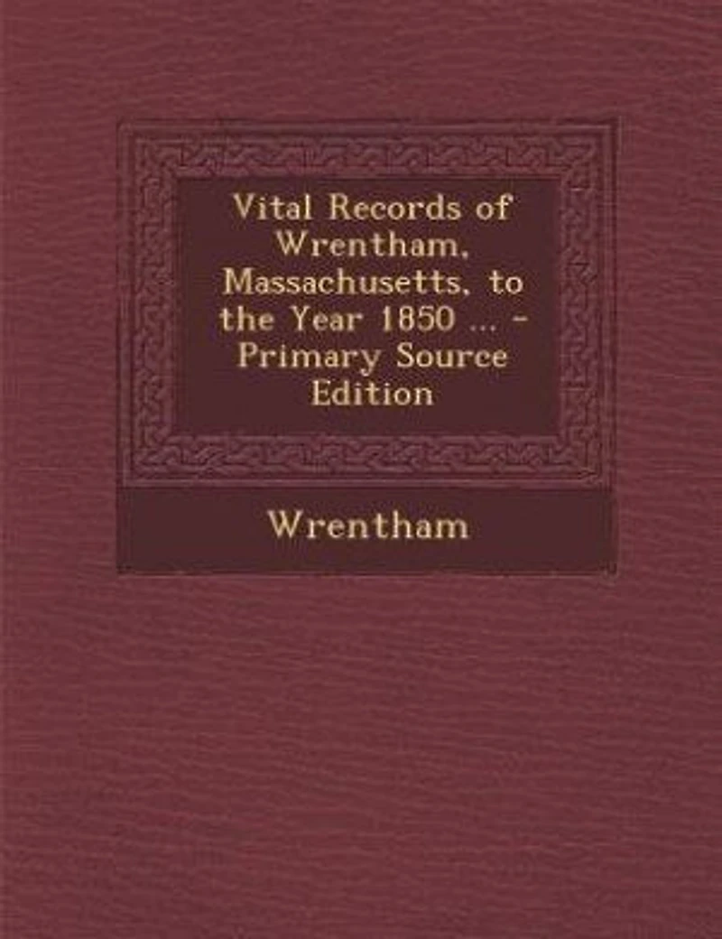 Vital Records of Wrentham, Massachusetts, to the Year 1850