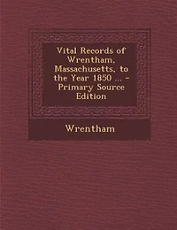 Vital Records of Wrentham, Massachusetts, to the Year 1850