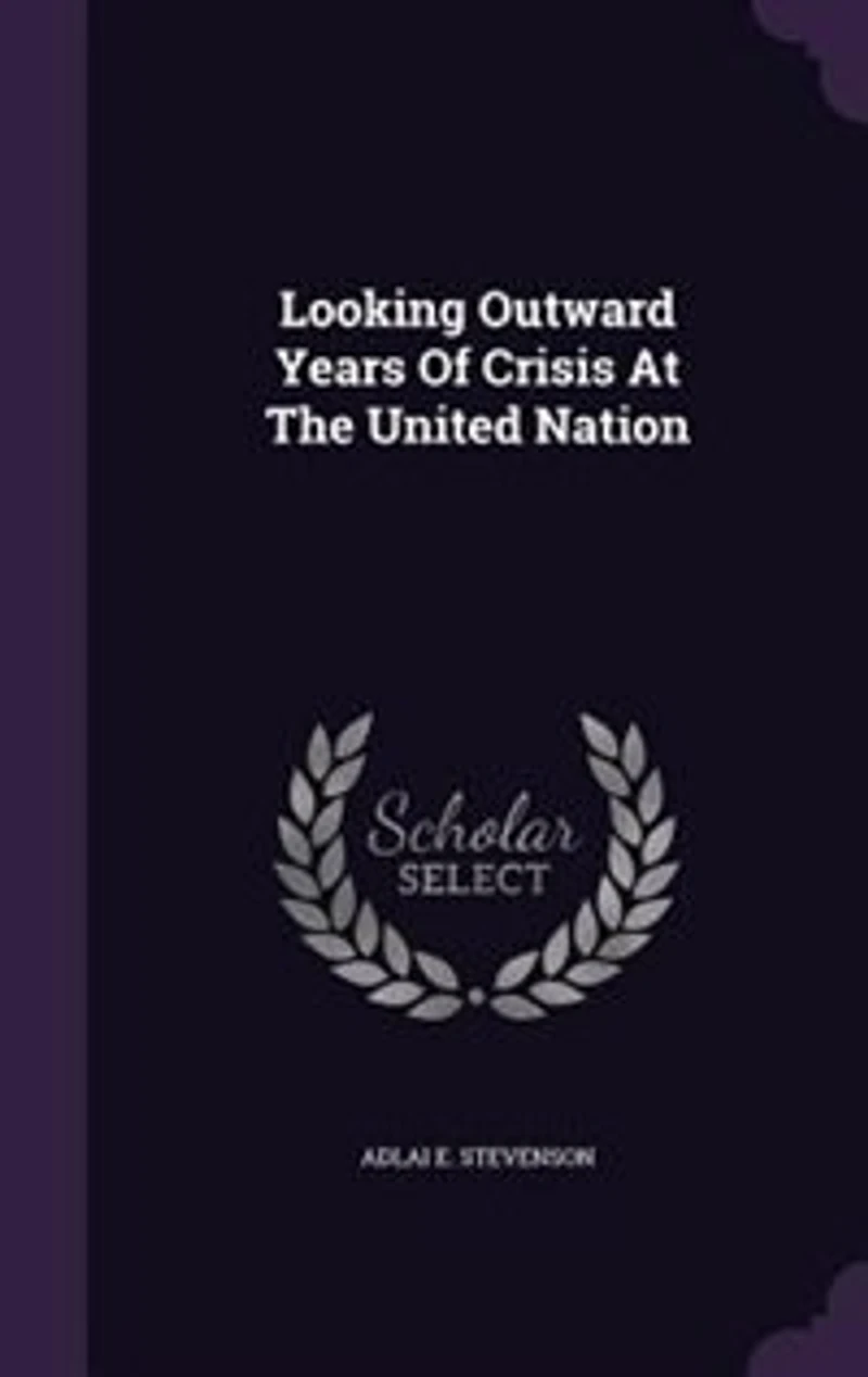 Looking Outward Years Of Crisis At The United Nation