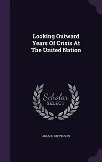 Looking Outward Years Of Crisis At The United Nation