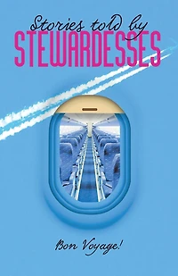 Stories Told by Stewardesses: 55 Amazing Stories Told by Stewardesses