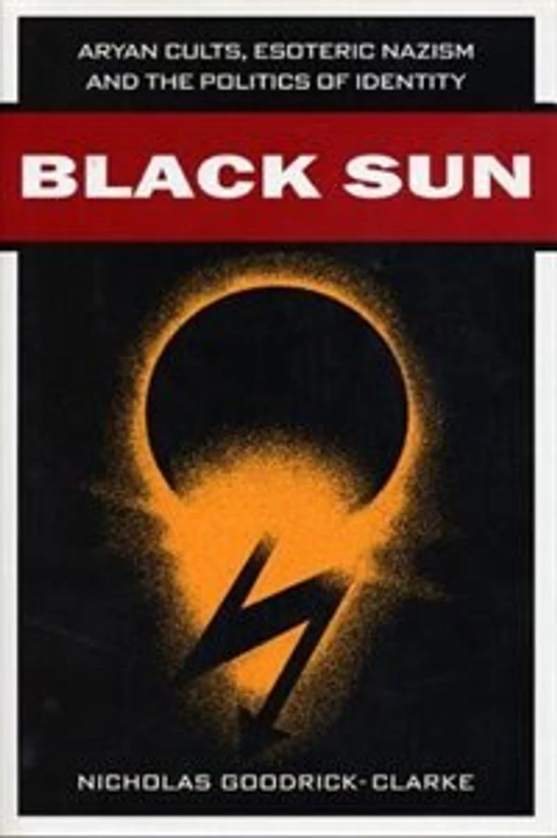 Black Sun: Aryan Cults, Esoteric Nazism, and The Politics of Identity
