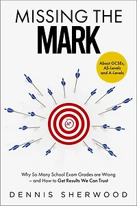 Missing the Mark: Why So Many School Exam Grades are Wrong - and How to Get Results We Can Trust
