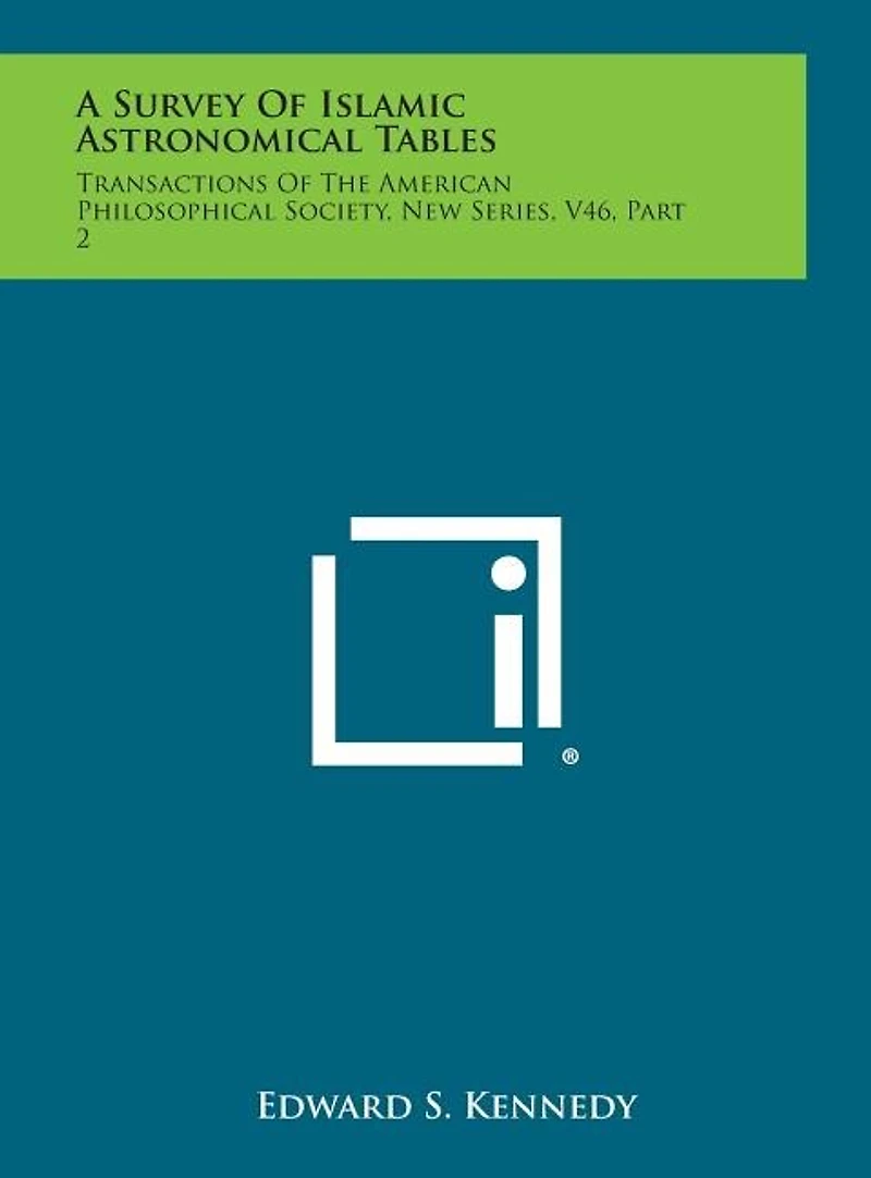 A Survey of Islamic Astronomical Tables: Transactions of the American Philosophical Society, New Series, V46, Part 2