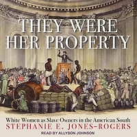 They Were Her Property Lib/E: White Women as Slave Owners the American South