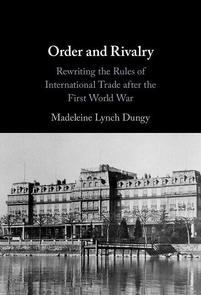 Order and Rivalry: Rewriting the Rules of International Trade after First World War