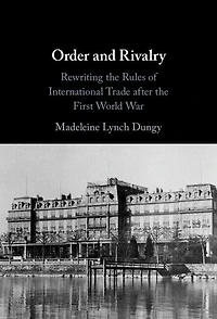 Order and Rivalry: Rewriting the Rules of International Trade after First World War