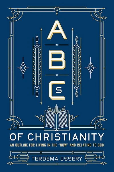 ABCs of Christianity: An Outline for Living the "Now" and Relating to God