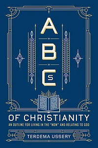 ABCs of Christianity: An Outline for Living the "Now" and Relating to God