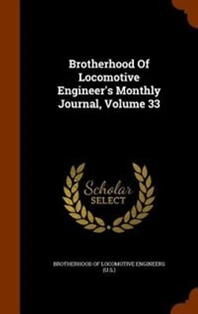 Brotherhood Of Locomotive Engineer's Monthly Journal, Volume 33