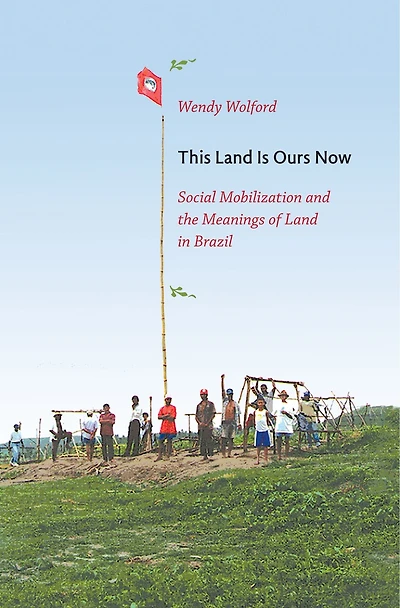 This Land Is Ours Now: Social Mobilization And The Meanings Of Brazil