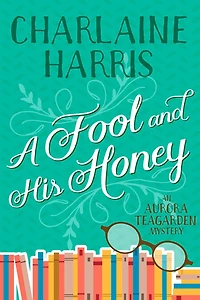 A Fool and His Honey: An Aurora Teagarden Mystery